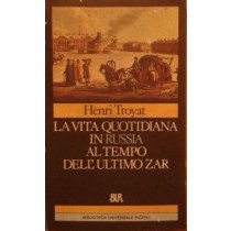 La vita quotidiana in russia al tempo dell'ultimo zar,Henri Troyat,Rizzoli