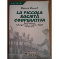 La Piccola Società Cooperativa. Costituzione, Adempimenti Contabili E Fiscali, Formulario Romano Mosconi Il Sole 24 Ore Norme & Tributi