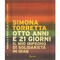 Otto Anni E 21 Giorni. Il Mio Impegno Di Solidarieta' In Iraq Simona Torretta Rizzoli