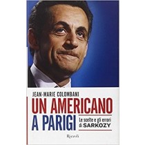 Un Americano A Parigi. Le Scelte E Gli Errori Di Sarkozy Jean-Marie Colombani Rcs Mediagroup