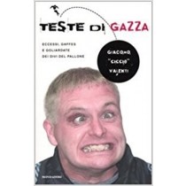 Teste Di Gazza Eccessi, Gaffes E Goliardate Dei Divi Del Pallone  Valenti, Giacomo Arnoldo Mondadori Editore