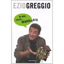In Una Certa... Manieeera  Greggio, Ezio Arnoldo Mondadori Editore