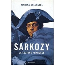 Sarkozy - La Lezione Francese Marina Valensise Arnoldo Mondadori Editore