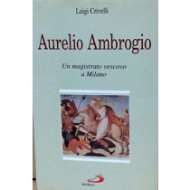 Aurelio Ambrogio Un Magistrato Vescovo A Milano Crivelli, Luigi Edizioni Paoline