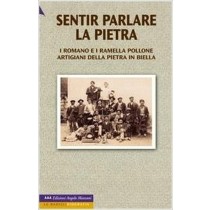 Sentir Parlare La Pietra. I Romano E I Ramella Pollone, Artigiani Della Pietra In Biella M. Debernardi Edizioni Angolo Manzoni
