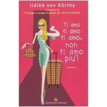 Ti Amo, Ti Amo, Ti Amo.... Non Ti Amo Più  Kürthy, Ildiko Von Sonzogno