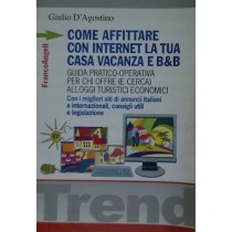 Come Affittare Con Internet La Tua Casa Vacanza E B&B. Guida Pratico-Operativa Per Chi Offre  Giulio D'Agostino Francoangeli