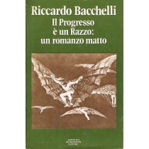 Il Progresso È Un Razzo: Un Romanzo Matto Bacchelli Riccardo (Bologna 1891 - Monza 1985) Mondadori