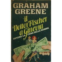 Il Dottor Fischer A Ginevra Ovvero La Cena Delle Bombe Greene Graham (Berkhampstead 1904 - Corseaux Sur Vevey 1991) Mondadori