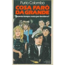 Cosa Faro' Da Grande. Quanto Tempo Resta Per Decidere? Colombo Furio - Milano, Mondadori 