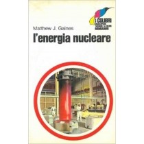 L'Energia Nucleare. Gaines Matthew J. - Mondadori