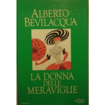 La donna delle meraviglie,Alberto Bevilacqua,Mondadori