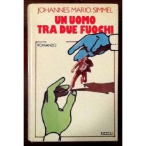Un uomo tra due fuochi,Johannes Mario Simmel,Rizzoli