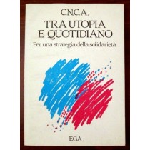 Tra utopia e quotidiano Per una strategia della solidarietà,C.N.C.A.,EGA