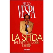 La sfida : dal patto alla crisi e oltre,Bruno Vespa,Mondadori
