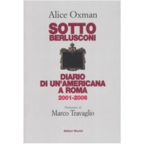 Sotto Berlusconi. Diario di un'americana a Roma 2001-2006,Alice Oxman,Nuova iniziativa editoriale