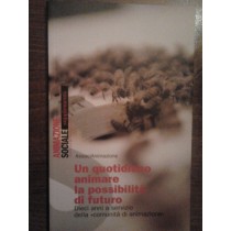 Un quotidiano animare la possibilità di futuro. dieci anni a servizio della "comunità di animazione",AA.VV,Gruppo Abele