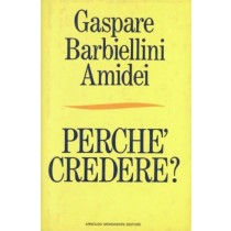 Perché credere?,Gaspare Barbiellini Amidei,Mondadori 
