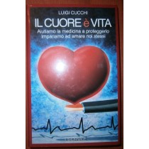 Il cuore è vita. Aiutiamo la medicina a proteggerlo. Impariamo ad amare noi stessi.,Luigi Cucchi,Il Giornale
