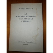 La grande lezione dei piccoli animali,Marcel Roland,Biblioteca Universale Rizzoli