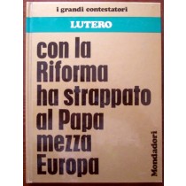Lutero. Con la riforma ha strappato al Papa mezza Europa,Luciano Di Pietro, Maria Luisa Rizzanti,Mondadori