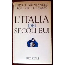 L'Italia dei secoli bui,Indro Montanelli, Roberto Gervaso,Rizzoli