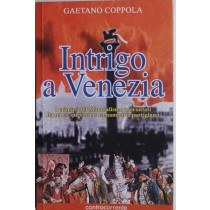 Intrigo a Venezia. I crimini del mondialismo raccontati da un ex questore e comandante partigiano