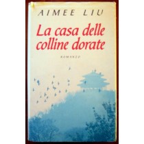 La casa delle colline dorate,Aimee Liu,Sperling & Kupfer