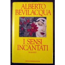 I Sensi Incantati,Alberto Bevilacqua,Mondadori