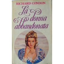 La donna abbandonata,Richard Condon,Club degli editori su licenza della Rizzoli editore