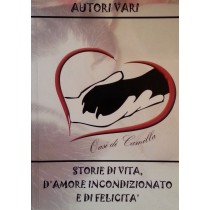 Storie di vita, d'amore incondizionato e di felicità,Autori vari,