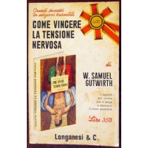 Come vincere la tensione nervosa,W.Samuel Gutwirth,Longanesi & Co.