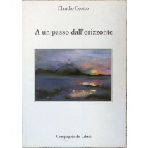 A un passo dall'orizzonte,Claudio Ceotto,Compagnia dei Librai