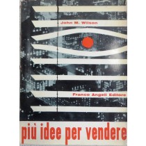 Più idee per vendere,John M. Wilson,Franco Angeli Editore