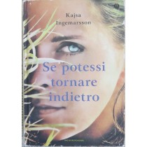 Se potessi tornare indietro,Kasja Ingemarsson,Arnoldo Mondadori Editore S.p.A.