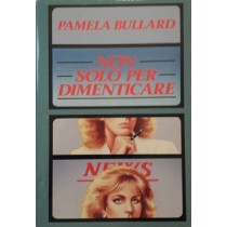 Non solo per dimenticare,Pamela Bullard,Mondadori
