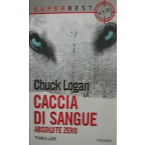 Caccia di sangue-Absolute zero,Chuck Logan,Piemme