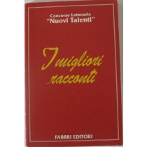 I migliori racconti,Concorso Letterario,,Nuovi Talenti'',Fabbri