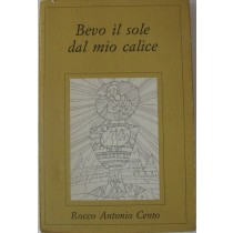 Bevo il sole dal mio calice,Rocco Antonio Cento,Saccardo Carlo & Figli