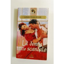 La donna dello scandalo,Linda Francis Lee,Mondadori