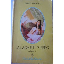 LA LADY E IL PLEBEO. Volume I,Gilbert Frankau,Cino del Duca