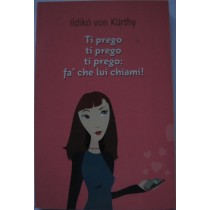 Ti prego ti prego ti prego: fa' che lui chiami!,Ildikó von Kürthy,RCS Libri S.p.A.