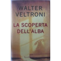 La scoperta dell'alba,Walter Veltroni,RCS Libri S.p.A.