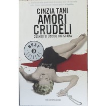 Amori crudeli. Quando si uccide chi si ama.,Cinzia Tani,Arnoldo Mondadori Editore S.p.A.
