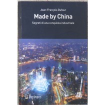 Made By China. Segreti di una conquista industriale,Jean - François Dufour,Springer - Verlag 