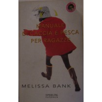 Manuale di caccia e pesca per ragazze,Melissa Bank,Sperling & Kupfer