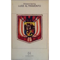 Luce al tramonto,Howard Spring,Club degli editori su licenza dall'Oglio Editore