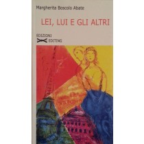 Lei, lui e gli altri,Margherita Boscolo Abate,Editing Edizioni