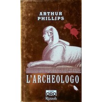 L'archeologo,Arthur Phillips,Rizzoli editore