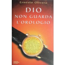 Dio non guarda l'orologio,Ernesto Olivero,Mondadori